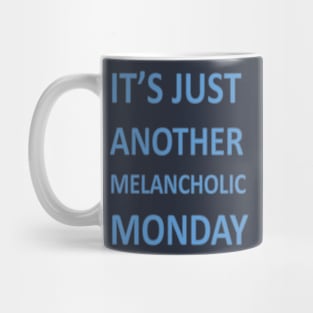 Its Just Another Melancholic Monday Mug